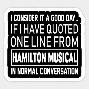 Quoted one line from Hamilton Musical in normal conversation Sticker